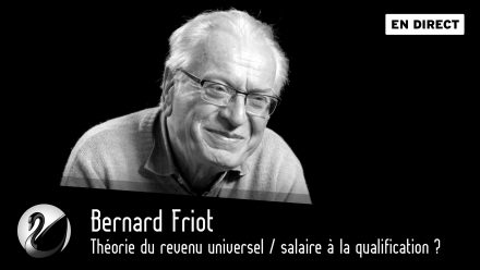 Bernard Friot : Théorie du revenu universel / salaire à la qualification ?