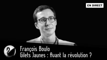 François Boulo : Gilets Jaunes : Avant la révolution ?