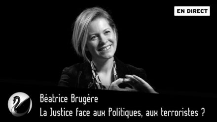 Béatrice Brugère : La Justice face aux Politiques, aux terroristes ?