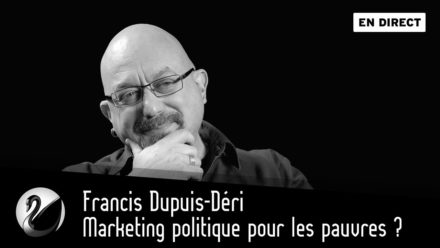 Francis Dupuis-Déri, démocratie : Marketing politique pour les pauvres?