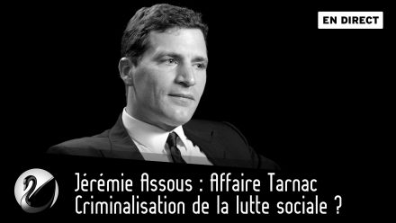 Criminalisation de la lutte sociale ? Jérémie Assous : Affaire Tarnac