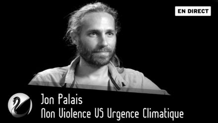 Non Violence VS Urgence Climatique : Jon Palais