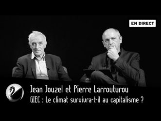 Jouzel & Larrouturou : GIEC, Le climat survivra-t-il au capitalisme ?