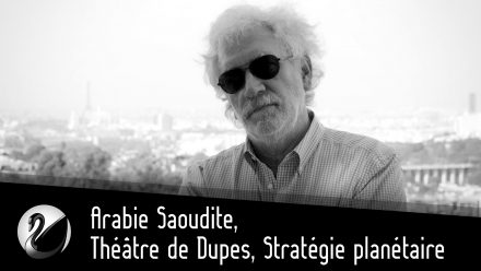 Pierre Conesa : Arabie Saoudite, Théâtre de Dupes, Stratégie planétaire. (Ex Affaires Stratégiques)