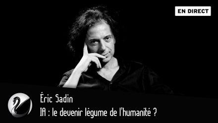 Éric Sadin : IA, le devenir légume de l’humanité ?