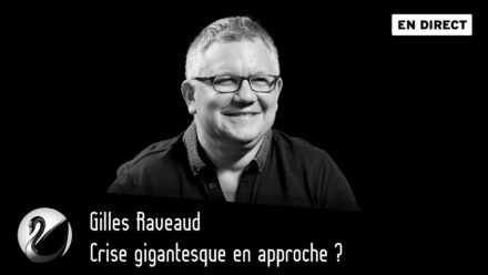 Gilles Raveaud : Crise gigantesque en approche ?