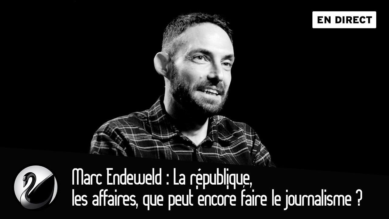 Marc Endeweld : La république,les affaires, que peut encore faire le journalisme ?