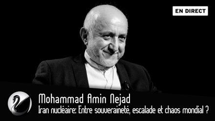 Mohammad Amin Nejad : Iran nucléaire : Entre souveraineté, escalade et chaos mondial ?