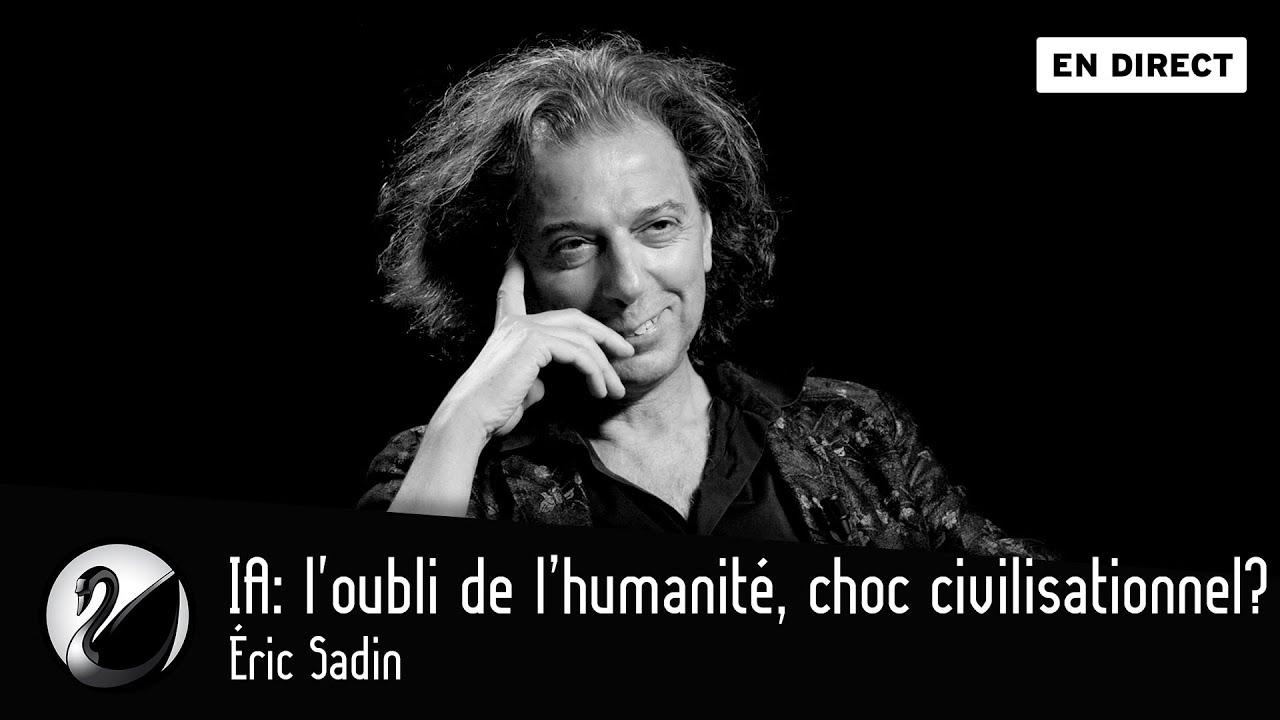 Éric Sadin : Intelligence artificielle : l’oubli de l’humanité, choc civilisationnel ?