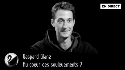 Gaspard Glanz : Au cœur des soulèvements ?