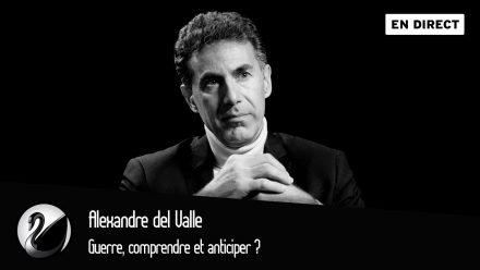 Alexandre del Valle : Guerre, comprendre et anticiper ?