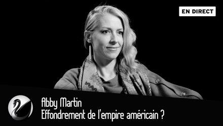 Abby Martin :Effondrement de l’empire américain ?