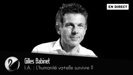 Gilles Babinet : I.A., L&rsquo;humanité va-t-elle survivre ?