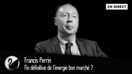 Francis Perrin : Fin définitive de l&rsquo;énergie bon marché ?