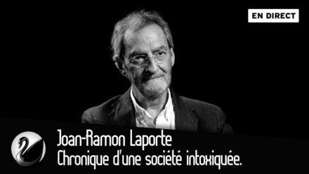 Joan-Ramon Laporte : Chronique d&rsquo;une société intoxiquée.
