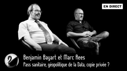 Benjamin Bayart et Marc Rees : Pass sanitaire, géopolitique de la Data, copie privée ?