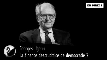 Georges Ugeux : La Finance destructrice de démocratie ?