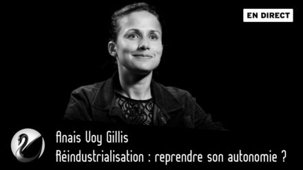 Anais Voy Gillis : Réindustrialisation, reprendre son autonomie ?