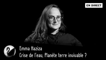 Emma Haziza, Crise de l’eau, planète terre invivable ?