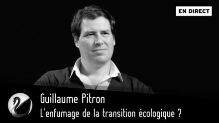 Guillaume Pitron  : L’enfumage de la transition écologique ?