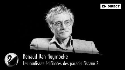 Renaud Van Ruymbeke : Les coulisses édifiantes des paradis fiscaux ?