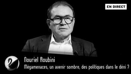 Nouriel Roubini : Mégamenaces, un avenir sombre, des politiques dans le déni ?