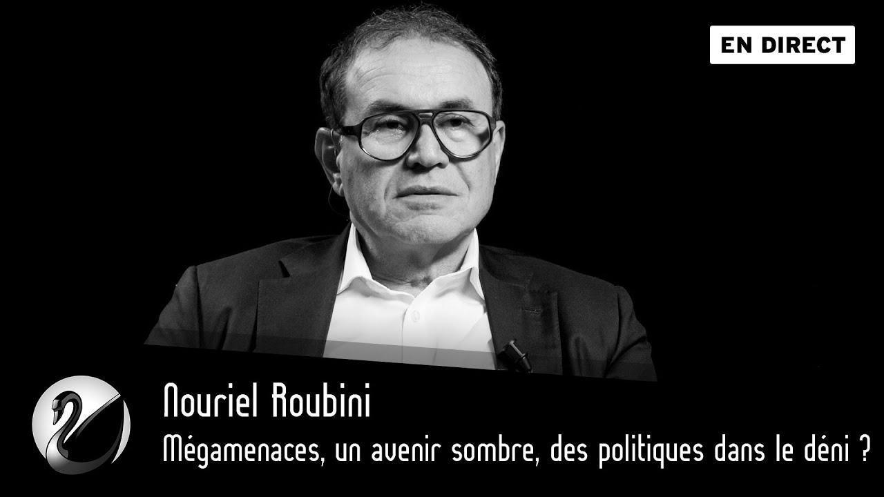 Nouriel Roubini : Mégamenaces, un avenir sombre, des politiques dans le déni ?