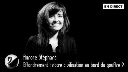 Aurore Stéphant : Effondrement, notre civilisation au bord du gouffre ?