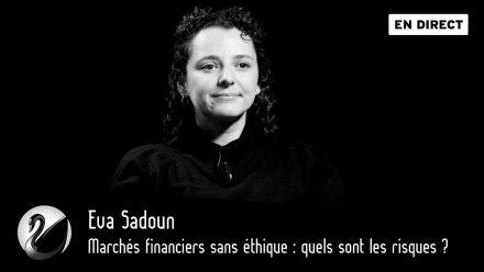 Eva Sadoun : Marchés financiers sans éthique, quels sont les risques ?