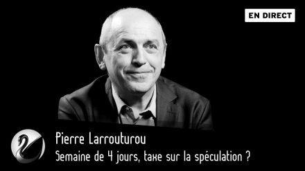 Pierre Larrouturou : semaine de 4 jours, taxe sur la spéculation ?
