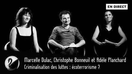 M. Dulac, C. Bonneuil, A. Planchard : Criminalisation des luttes, écoterrorisme ?