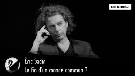 Éric Sadin : La fin d’un monde commun ?